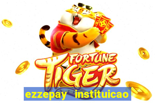 ezzepay instituicao de pagamento ltda